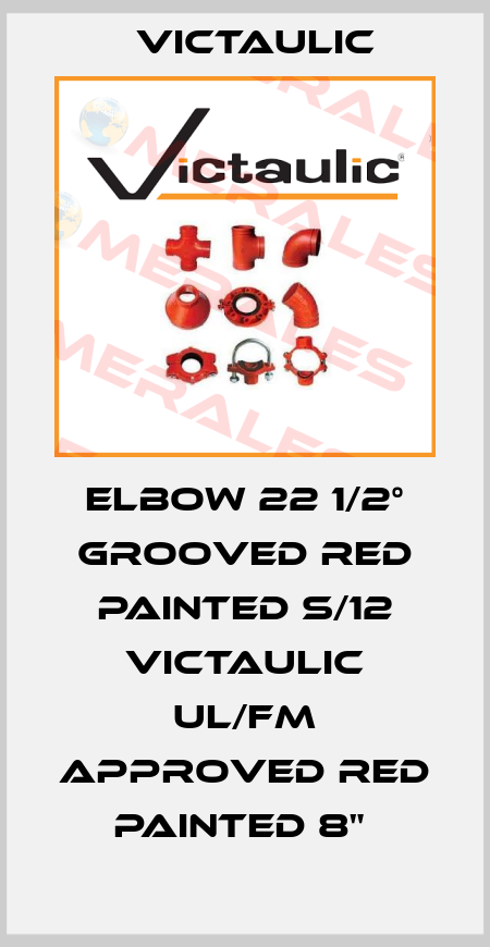 ELBOW 22 1/2° GROOVED RED PAINTED S/12 VICTAULIC UL/FM APPROVED RED PAINTED 8"  Victaulic
