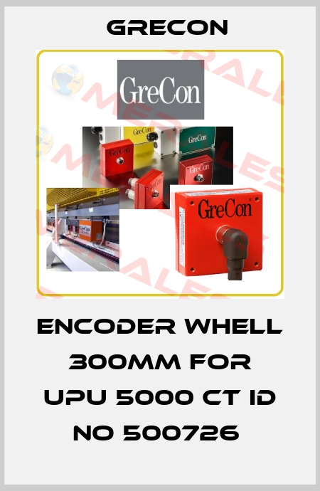 ENCODER WHELL 300MM FOR UPU 5000 CT ID NO 500726  Grecon