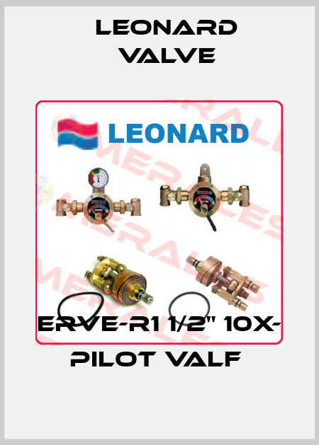 ERVE-R1 1/2" 10X- PILOT VALF  LEONARD VALVE