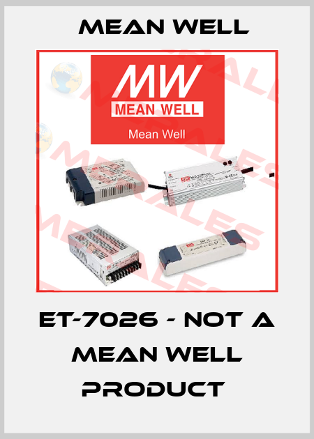 ET-7026 - NOT A MEAN WELL PRODUCT  Mean Well