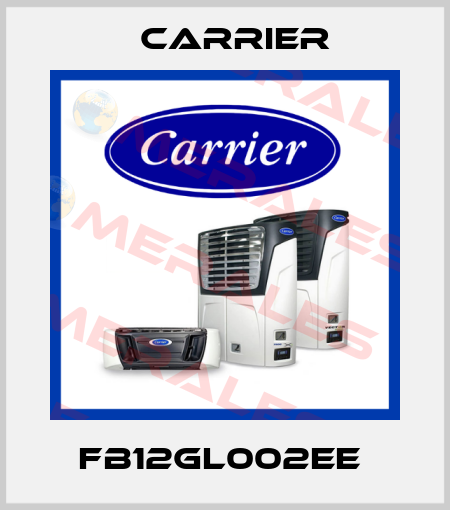 FB12GL002EE  Carrier
