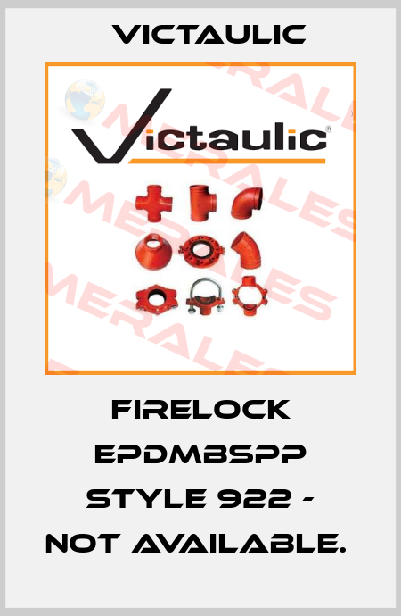 FIRELOCK EPDMBSPP STYLE 922 - NOT AVAILABLE.  Victaulic