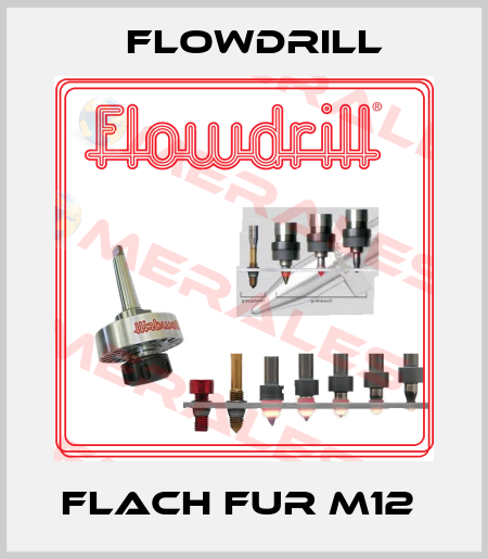FLACH FUR M12  Flowdrill