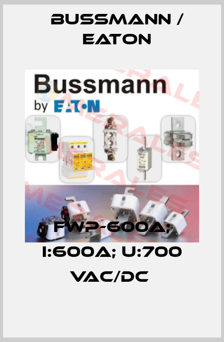 FWP-600A; I:600A; U:700 VAC/DC  BUSSMANN / EATON