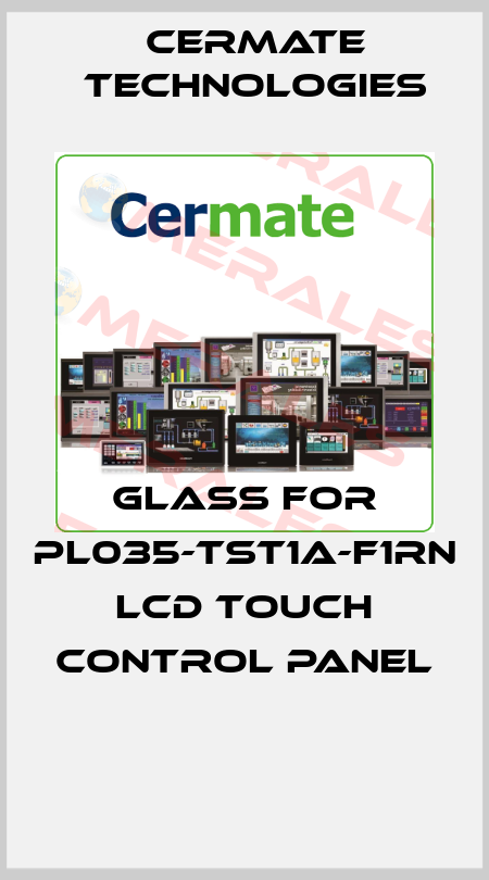 GLASS FOR PL035-TST1A-F1RN LCD TOUCH CONTROL PANEL  Cermate Technologies