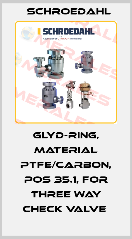 GLYD-RING, MATERIAL PTFE/CARBON, POS 35.1, FOR THREE WAY CHECK VALVE  Schroedahl