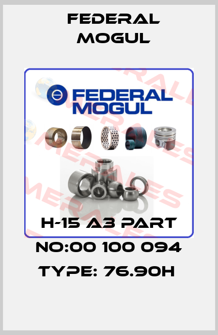 H-15 A3 PART NO:00 100 094 TYPE: 76.90H  Federal Mogul