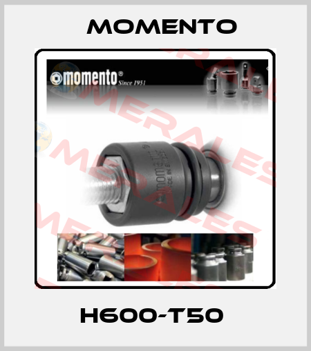H600-T50  Momento