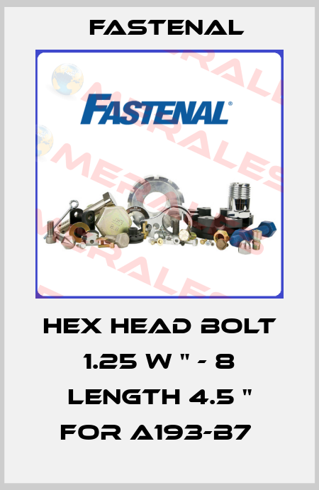 Hex Head Bolt 1.25 W " - 8 length 4.5 " for A193-B7  Fastenal