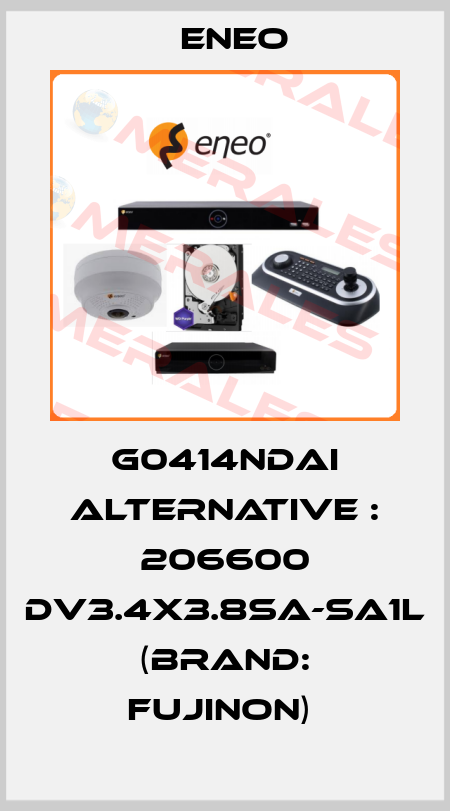 G0414NDAI Alternative : 206600 DV3.4x3.8SA-SA1L  (BRAND: Fujinon)  ENEO
