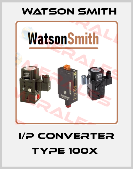 I/P CONVERTER TYPE 100X  Watson Smith