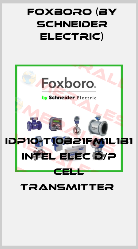 IDP10-T10B21FM1L1B1 INTEL ELEC D/P CELL TRANSMITTER  Foxboro (by Schneider Electric)