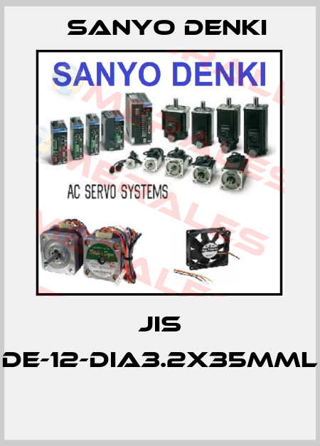 JIS DE-12-DIA3.2X35MML  Sanyo Denki
