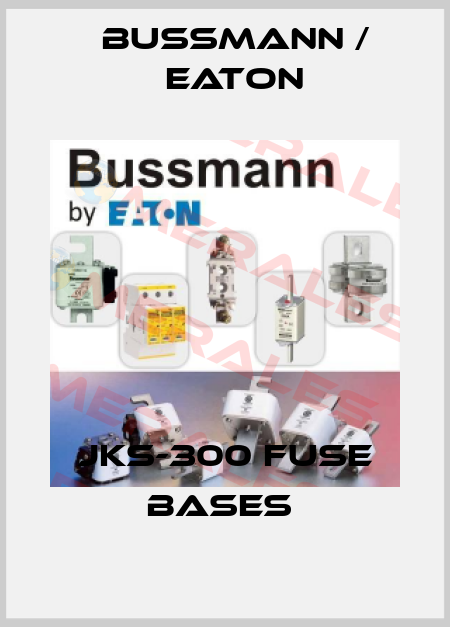 JKS-300 FUSE BASES  BUSSMANN / EATON