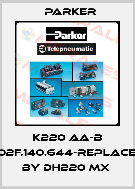 K220 AA-B F02F.140.644-replaced by DH220 MX  Parker
