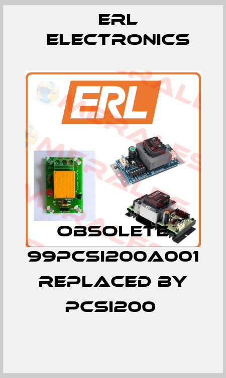 obsolete 99PCSI200A001 replaced by PCSI200  ERL Electronics