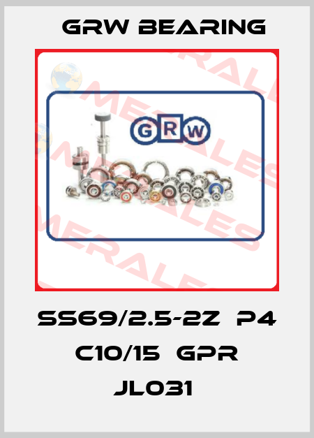 SS69/2.5-2Z  P4 C10/15  GPR JL031  GRW Bearing