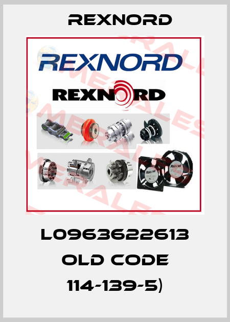 L0963622613 OLD CODE 114-139-5) Rexnord