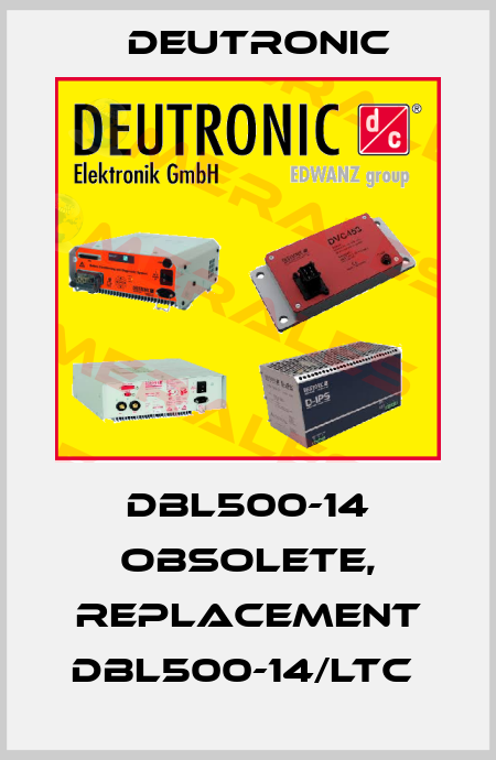 DBL500-14 obsolete, replacement DBL500-14/LTC  Deutronic