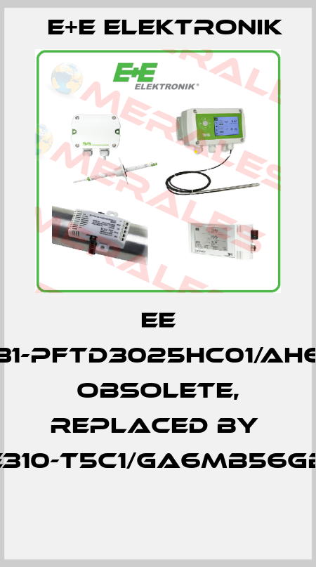 EE 31-PFTD3025HC01/AH6 obsolete, replaced by  EE310-T5C1/GA6MB56GB6  E+E Elektronik