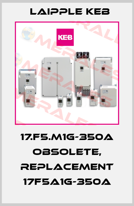 17.F5.M1G-350A obsolete, replacement 17F5A1G-350A LAIPPLE KEB