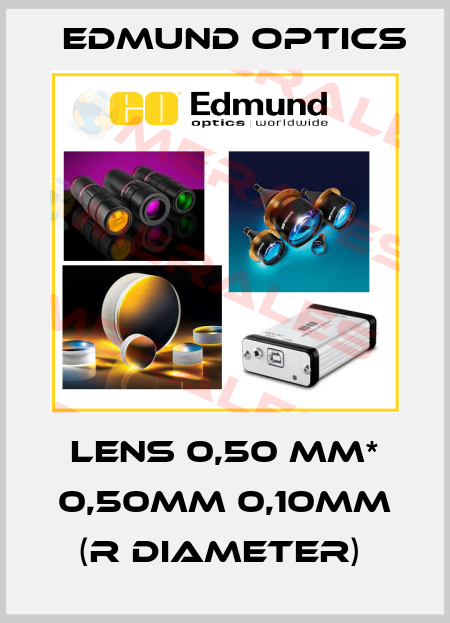 LENS 0,50 MM* 0,50MM 0,10MM (R DIAMETER)  Edmund Optics
