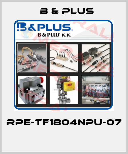 RPE-TF1804NPU-07  B & PLUS