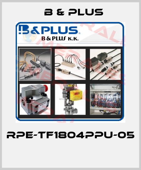 RPE-TF1804PPU-05  B & PLUS