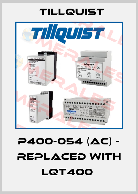 P400-054 (AC) - replaced with LQT400  Tillquist