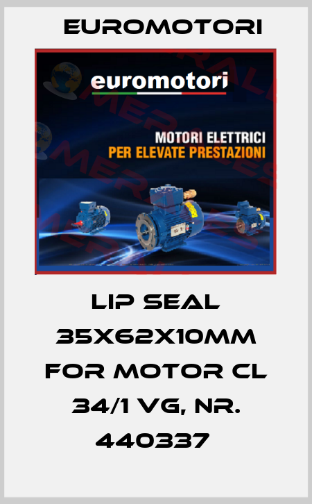 LIP SEAL 35X62X10MM FOR MOTOR CL 34/1 VG, NR. 440337  Euromotori