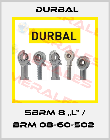 SBRM 8 „L“ / BRM 08-60-502  Durbal