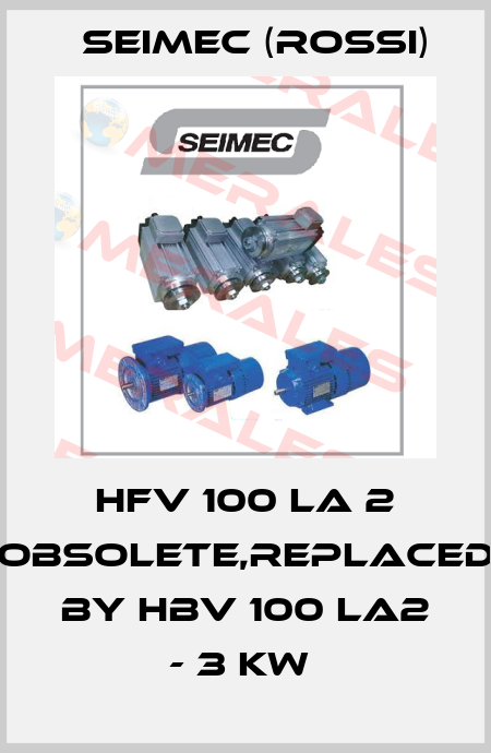 HFV 100 LA 2 obsolete,replaced by HBV 100 LA2 - 3 kW  Seimec (Rossi)