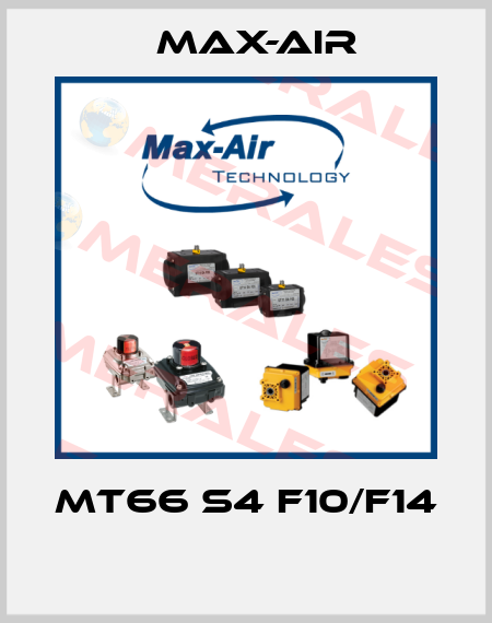 MT66 S4 F10/F14  Max-Air