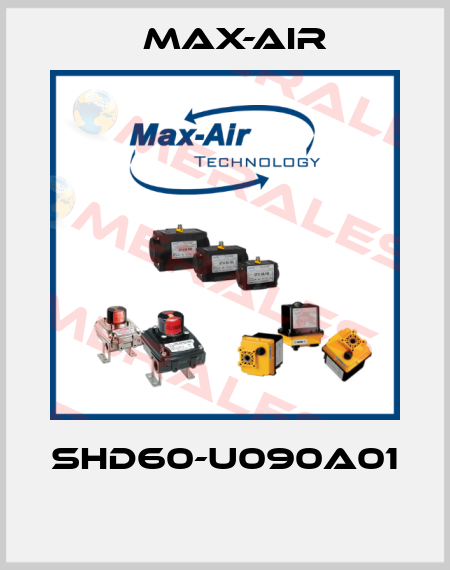 SHD60-U090A01  Max-Air
