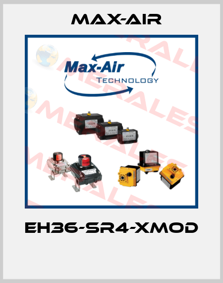 EH36-SR4-XMOD  Max-Air