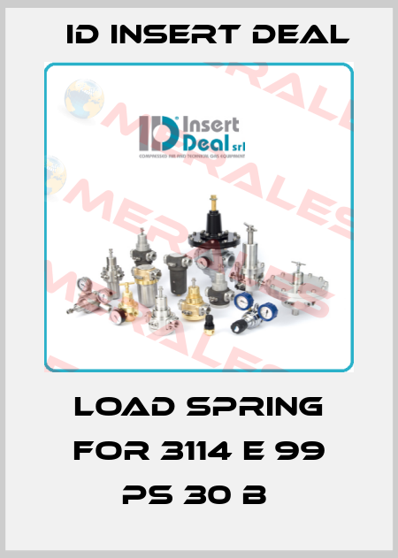 LOAD SPRING FOR 3114 E 99 PS 30 B  ID Insert Deal