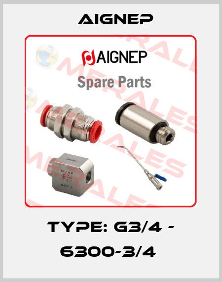 Type: G3/4 - 6300-3/4  Aignep