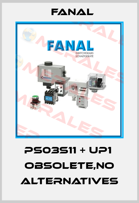 PS03S11 + UP1  obsolete,no alternatives Fanal