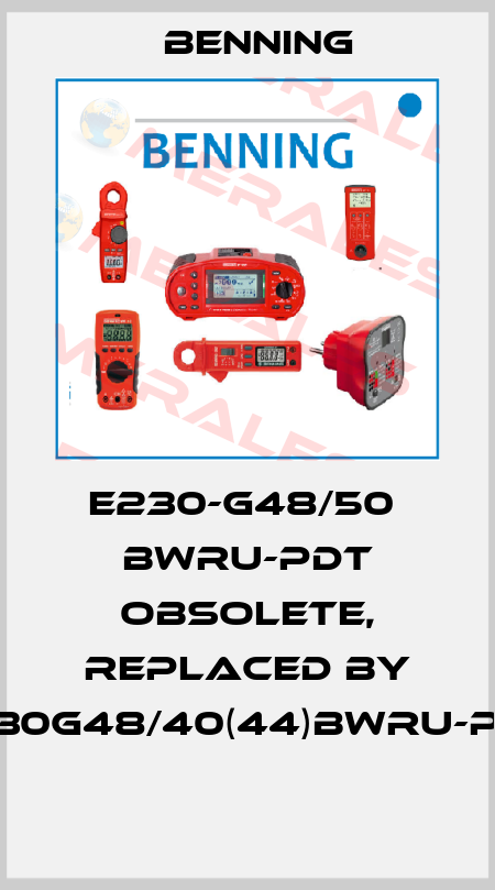  E230-G48/50  BWru-PDT obsolete, replaced by E230G48/40(44)BWru-PDT  Benning