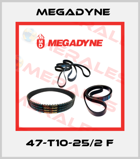 47-T10-25/2 F Megadyne