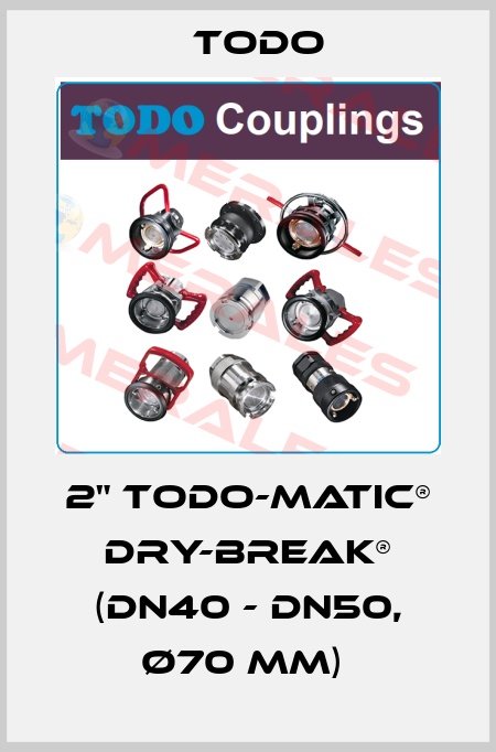 2" TODO-MATIC® Dry-Break® (DN40 - DN50, Ø70 mm)  Todo