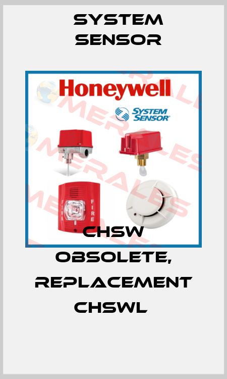 CHSW obsolete, replacement CHSWL  System Sensor