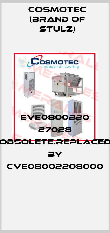 EVE0800220 27028 obsolete.replaced by CVE08002208000  Cosmotec (brand of Stulz)