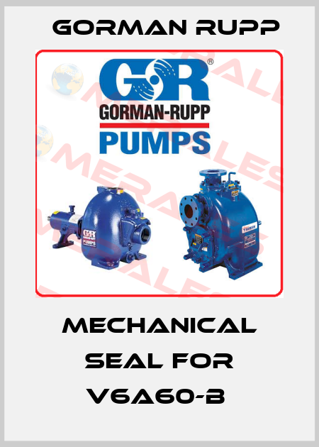 Mechanical seal for V6A60-B  Gorman Rupp