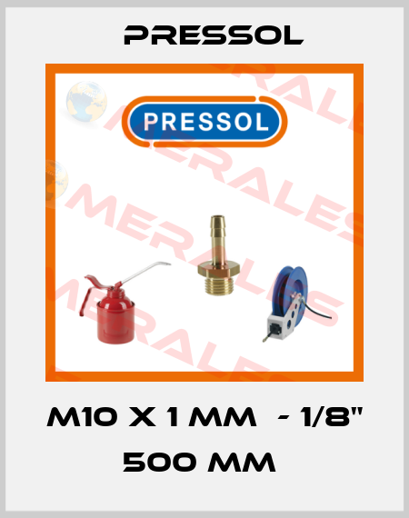 M10 X 1 MM  - 1/8" 500 MM  Pressol