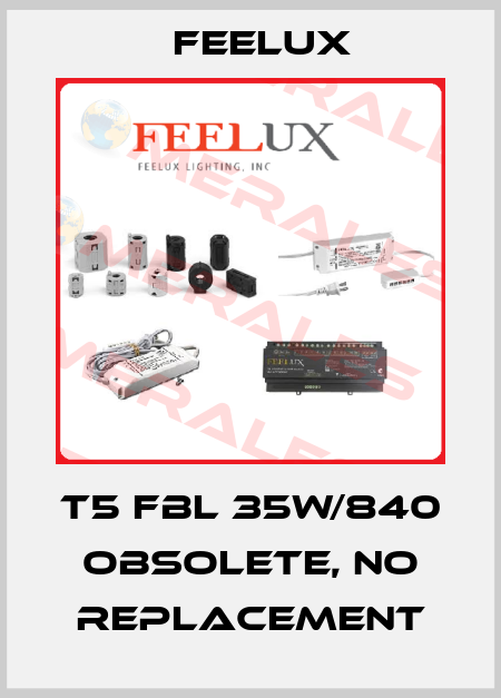 T5 fbl 35W/840  obsolete, no replacement Feelux