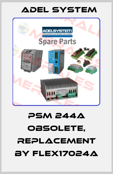 PSM 244A obsolete, replacement by FLEX17024A ADEL System