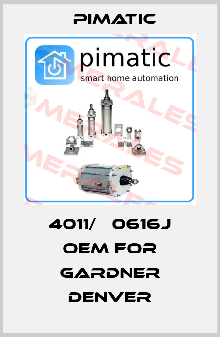 4011/А 0616J oem for Gardner Denver Pimatic