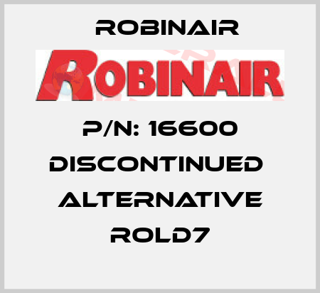 P/N: 16600 discontinued  alternative ROLD7 Robinair