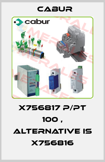 X756817 P/PT 100 , alternative is X756816 Cabur